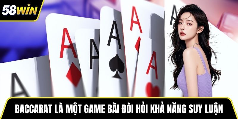 Baccarat là một game bài đòi hỏi khả năng suy luận