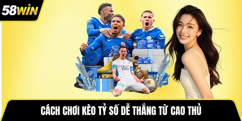 Cách chơi kèo tỷ số dễ thắng từ cao thủ