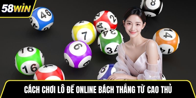 Cách chơi lô đề online bách thắng từ người có kinh nghiệm