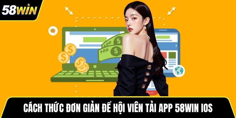 Cách thức đơn giản để hội viên tải App 58WIN IOS