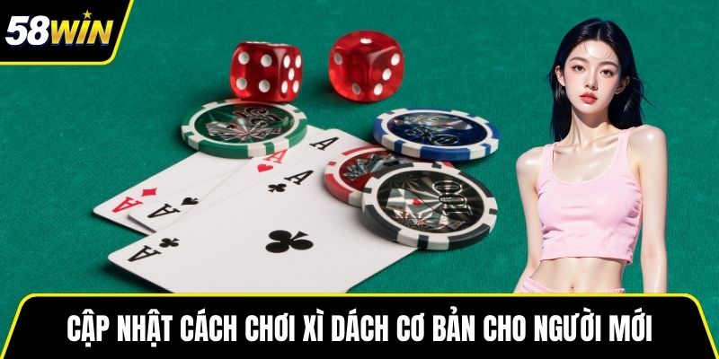 Cập nhật cách chơi xì dách cơ bản cho người mới
