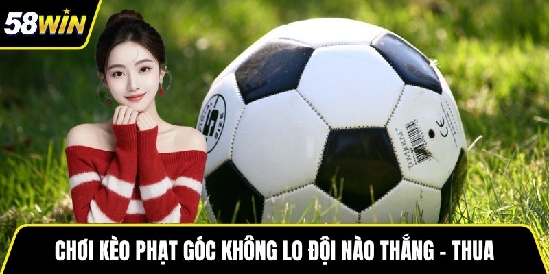 Chơi kèo phạt góc không lo đội nào thắng - thua