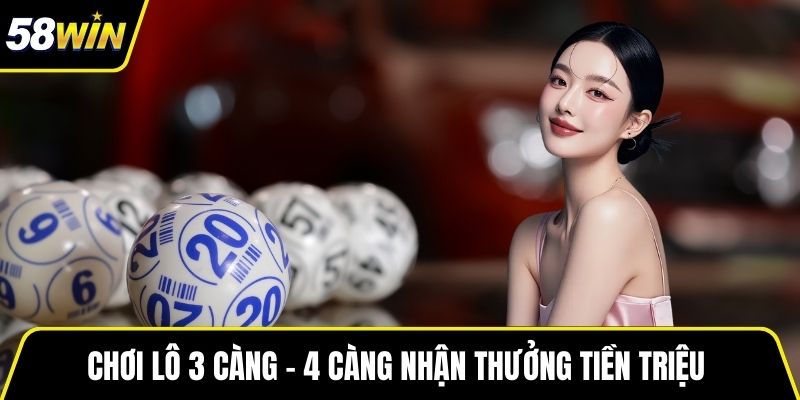 Chơi lô 3 càng - 4 càng nhận thưởng tiền triệu
