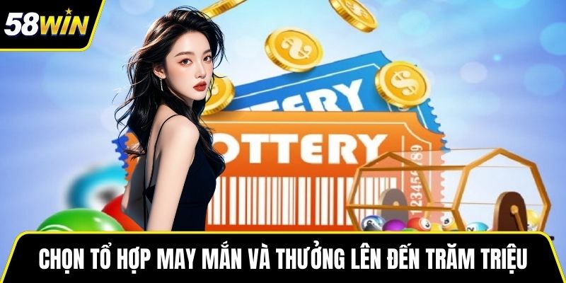 Chọn các tổ hợp may mắn và đặt cược thưởng lên đến trăm triệu