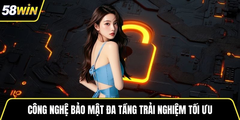 Công nghệ bảo mật đa tầng trải nghiệm tối ưu