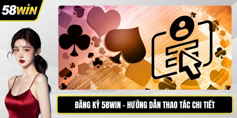 Đăng ký 58WIN