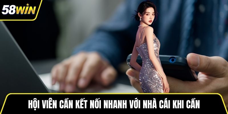 Hội viên cần kết nối nhanh với nhà cái khi cần