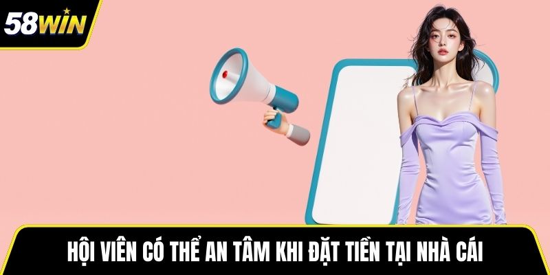Hội viên có thể an tâm khi đặt tiền tại nhà cái
