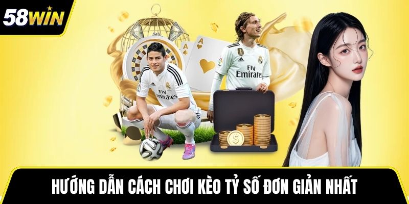 Hướng dẫn cách chơi kèo tỷ số đơn giản nhất