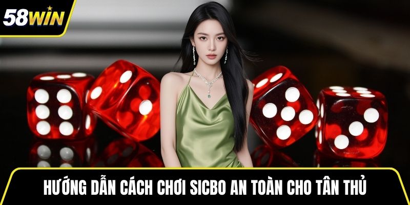 Hướng dẫn Cách chơi sicbo an toàn cho tân thủ