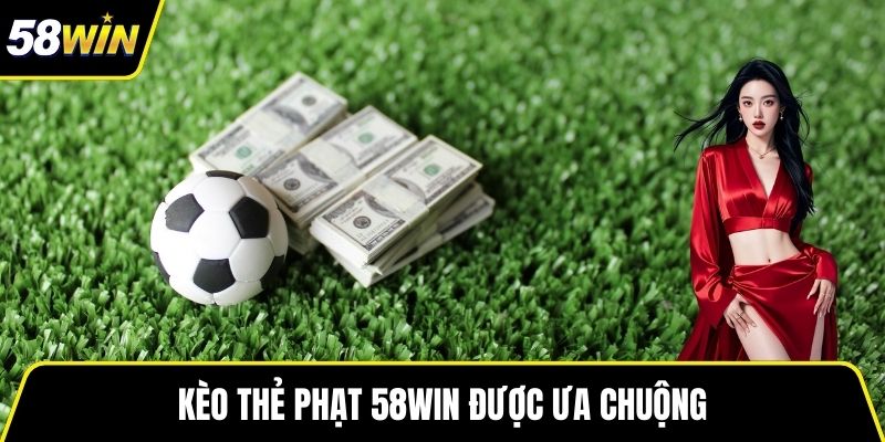 Kèo thẻ phạt 58WIN được ưa chuộng
