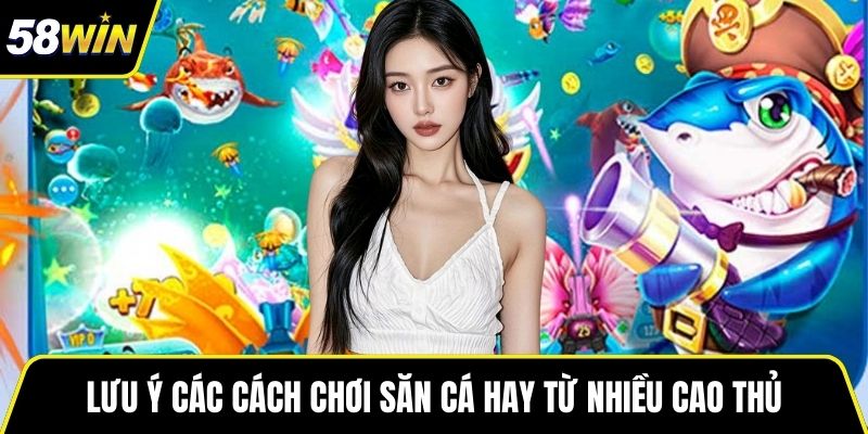 Lưu ý các cách chơi săn cá hay từ nhiều cao thủ