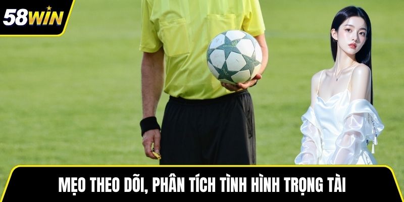 Mẹo theo dõi, phân tích tình hình trọng tài