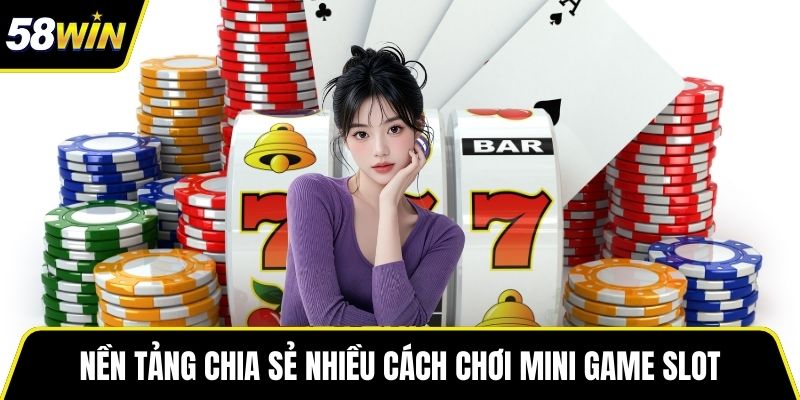 Nền tảng chia sẻ nhiều cách chơi mini game Slot từ chuyên gia