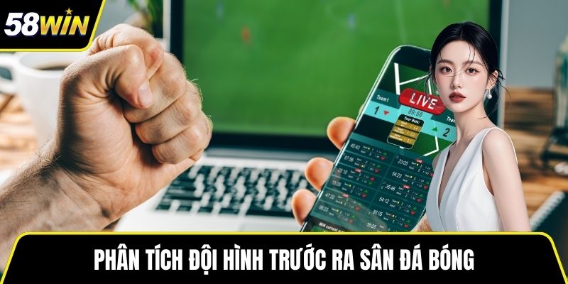 Phân tích đội hình trước ra sân đá bóng