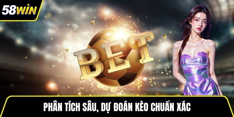 Phân tích sâu, dự đoán kèo chuẩn xác