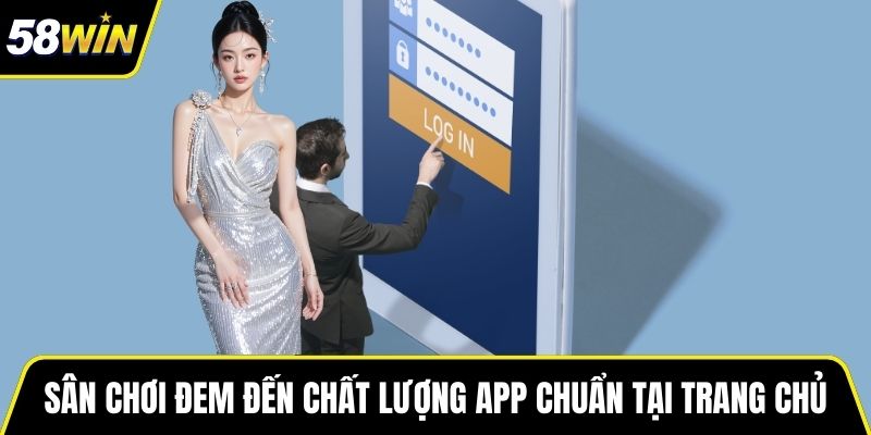 Sân chơi đem đến chất lượng App chuẩn tại trang chủ