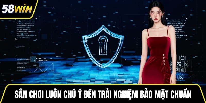 Sân chơi luôn chú ý đến trải nghiệm bảo mật chuẩn
