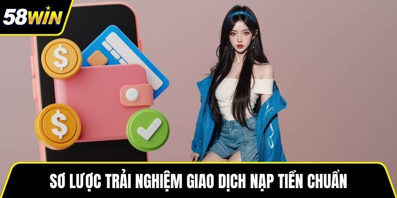 Sơ lược trải nghiệm giao dịch nạp tiền chuẩn