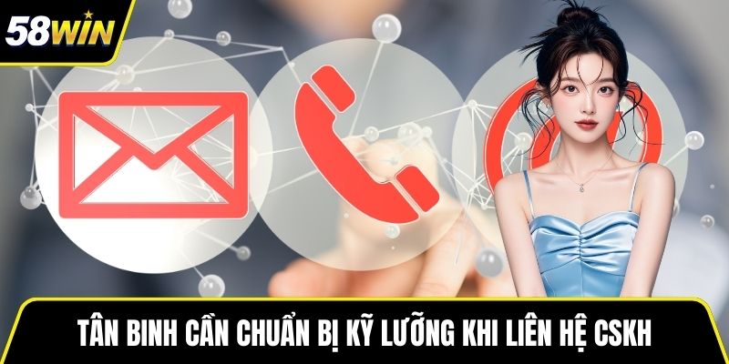 Tân binh cần chuẩn bị kỹ lưỡng khi liên hệ CSKH