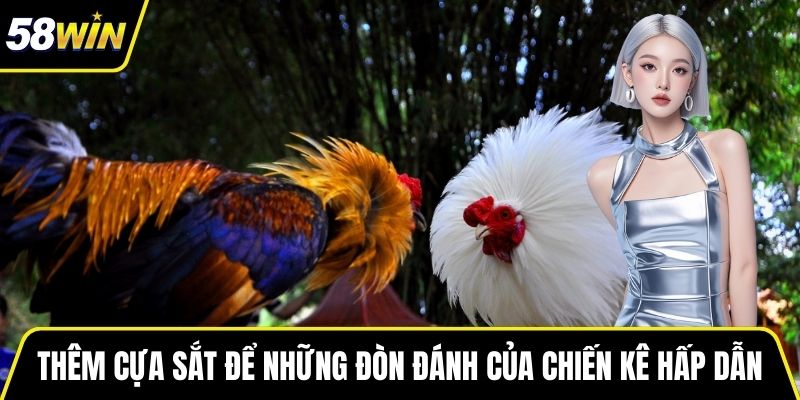 Thêm cựa sắt để những đòn đánh của chiến kê thêm hấp dẫn