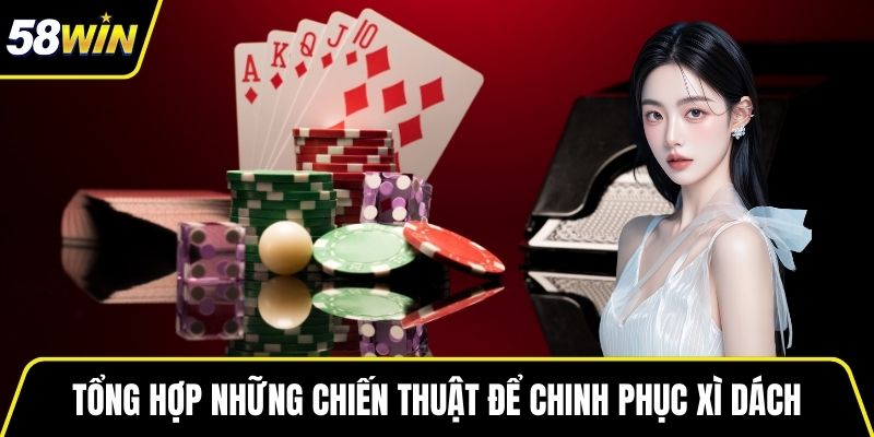 Tổng hợp những chiến thuật để chinh phục xì dách