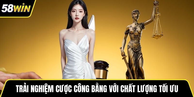 Trải nghiệm cược công bằng với chất lượng tối ưu